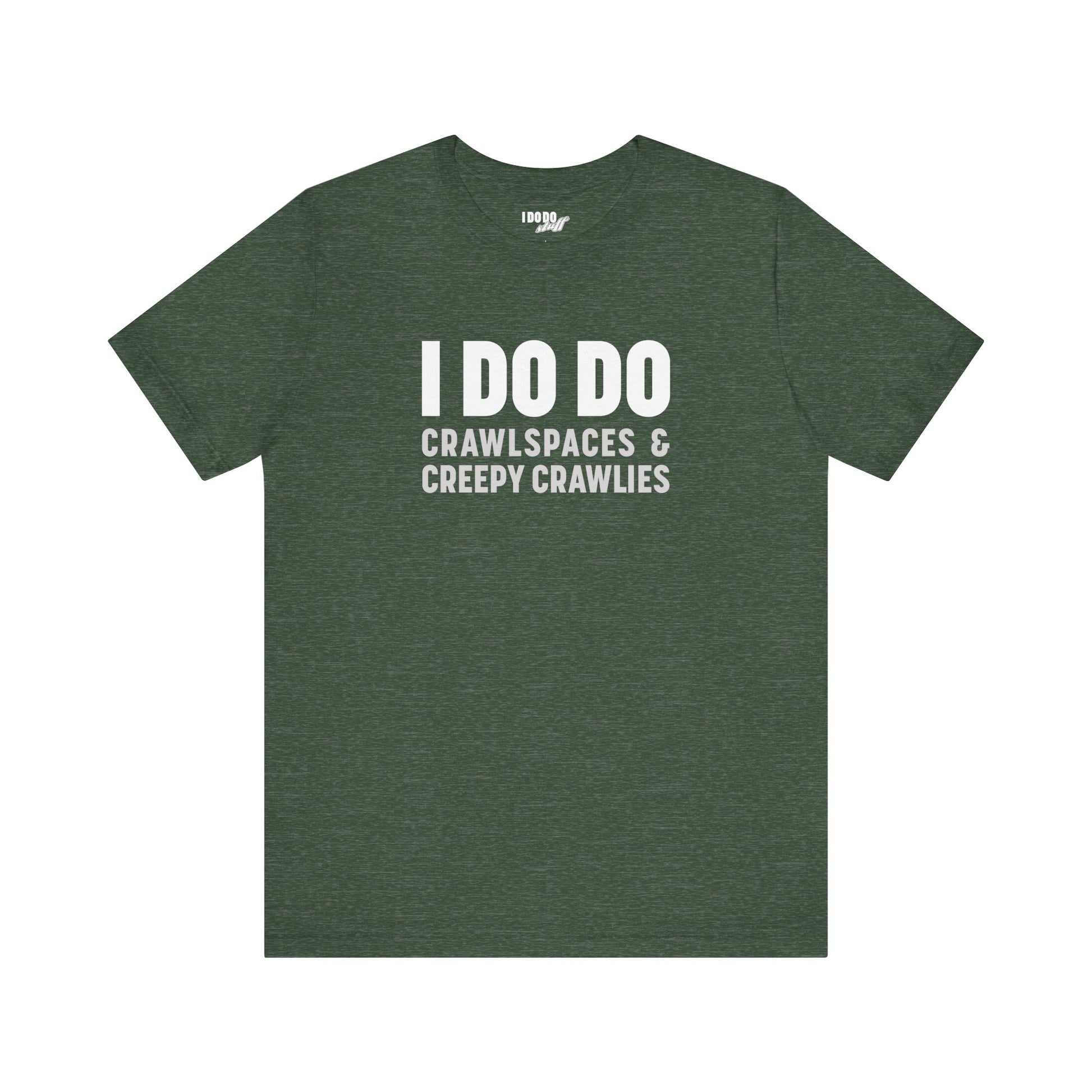 I DO DO CRAWLSPACES AND CREEPY CRAWLERS: Tee for Pest Control Professionals