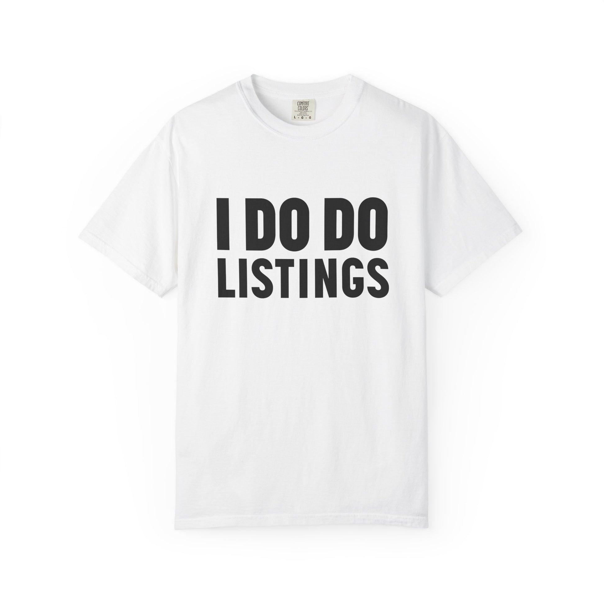 I DO DO LISTINGS: Fun Gift for Real Estate Agents, Unisex T-Shirt: Casual Wear, Great for Holidays, Listing Start-Up Boost