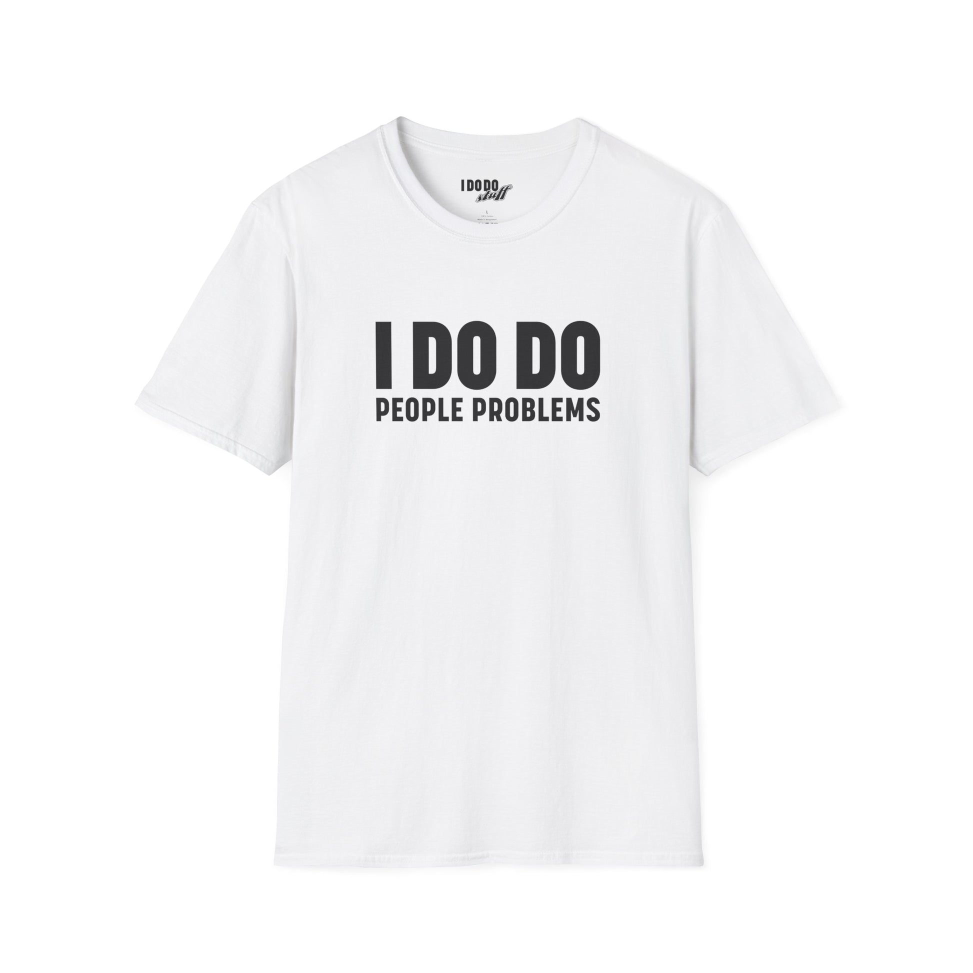 I DO DO PEOPLE PROBLEMS: Unisex Softstyle T-Shirt for Human Resource Professionals, Therapists