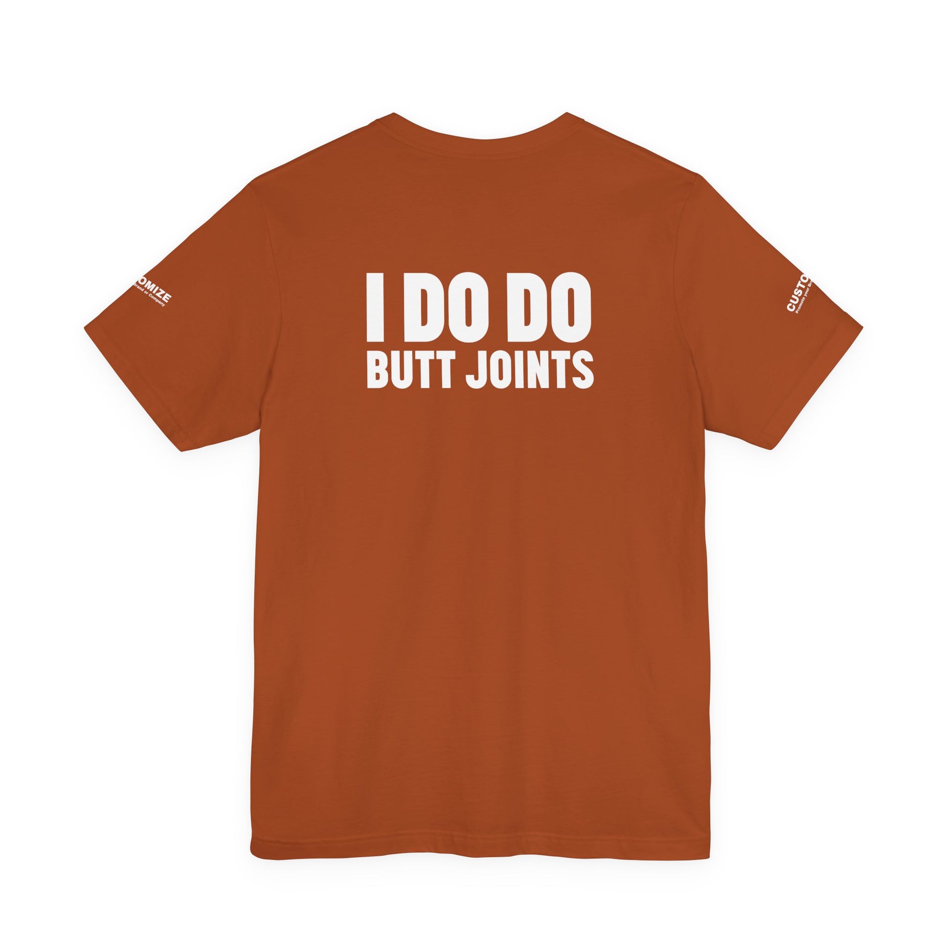 I DO DO BUTT JOINTS: Unisex T-Shirt for Welders Electricians Engineers