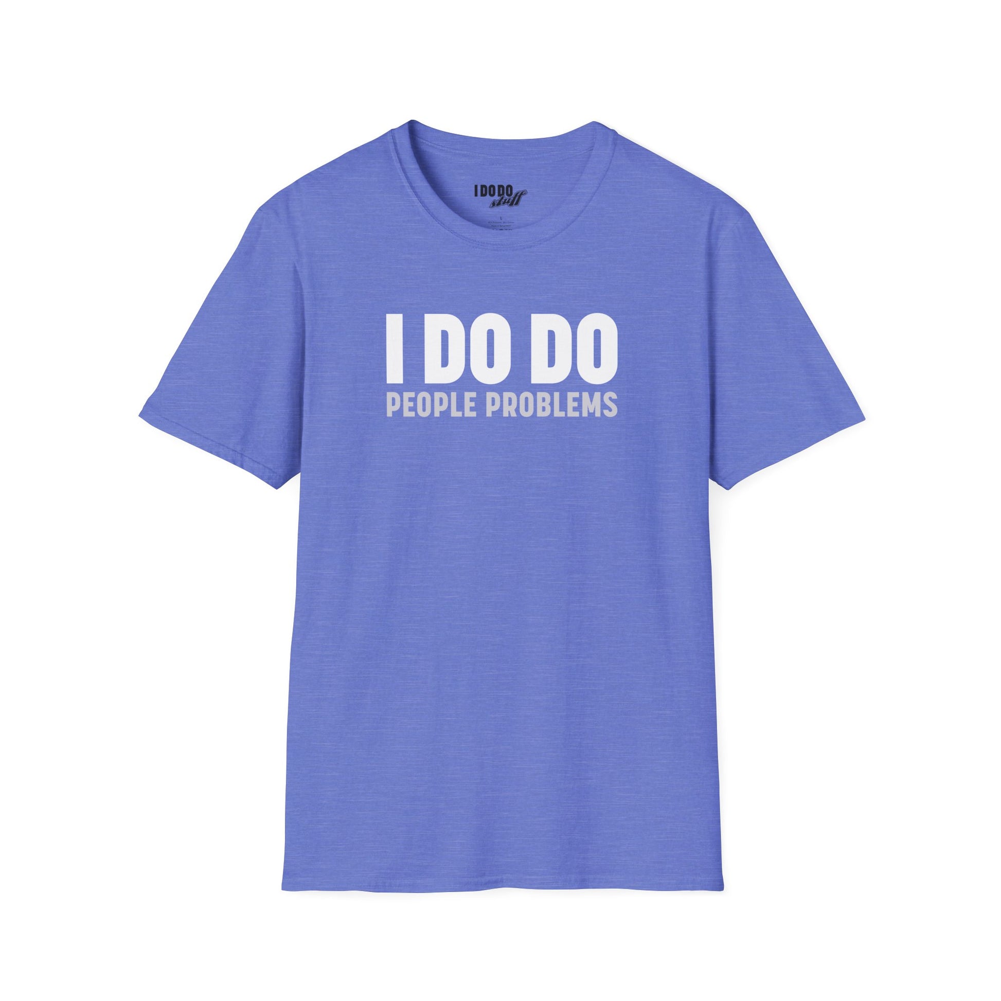 I DO DO PEOPLE PROBLEMS: Unisex Softstyle T-Shirt for Human Resource Professionals, Therapists